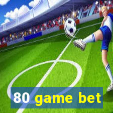 80 game bet